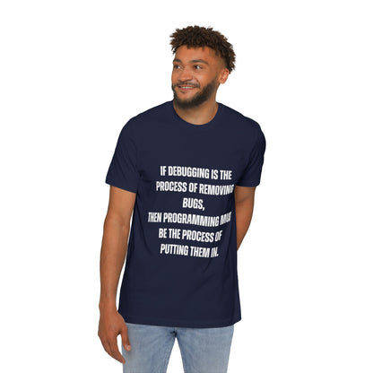 If Debugging Is the Process of Removing Bugs, Then Programming Must Be the Process of Putting Them In | Funny Developer T-Shirt | Coding Humor Tee | Usha Creations