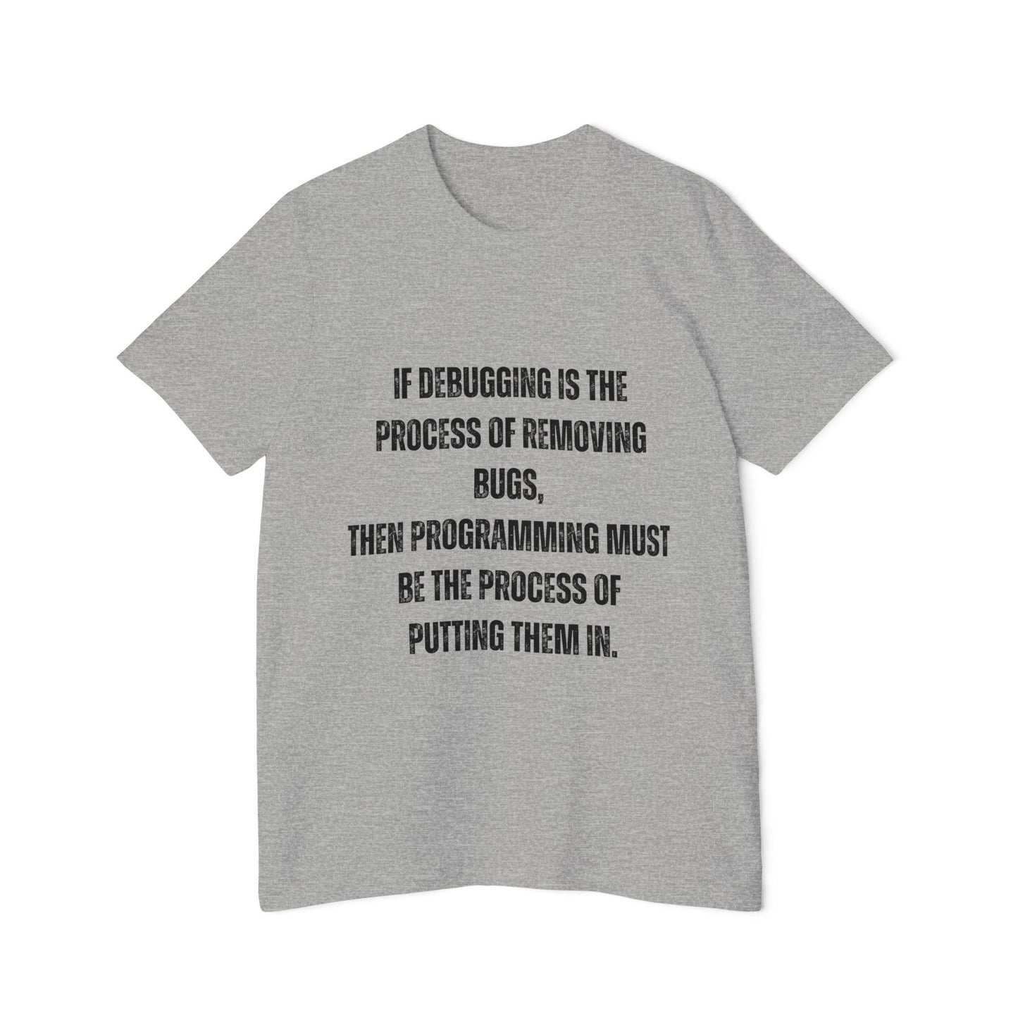 If Debugging Is the Process of Removing Bugs, Then Programming Must Be the Process of Putting Them In | Funny Developer T-Shirt | Coding Humor Tee | Usha Creations