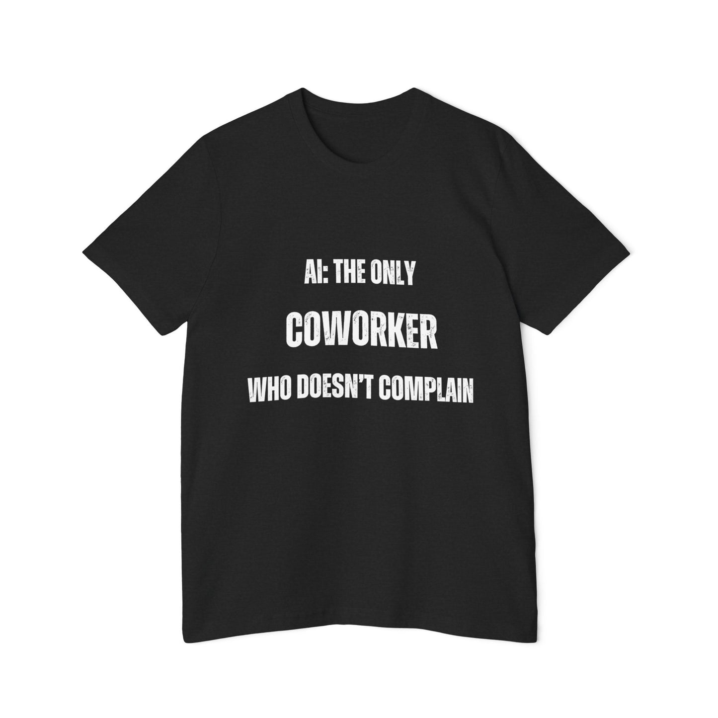 AI: The Only Coworker Who Doesn’t Complain T-Shirt - Funny AI and Tech Tee