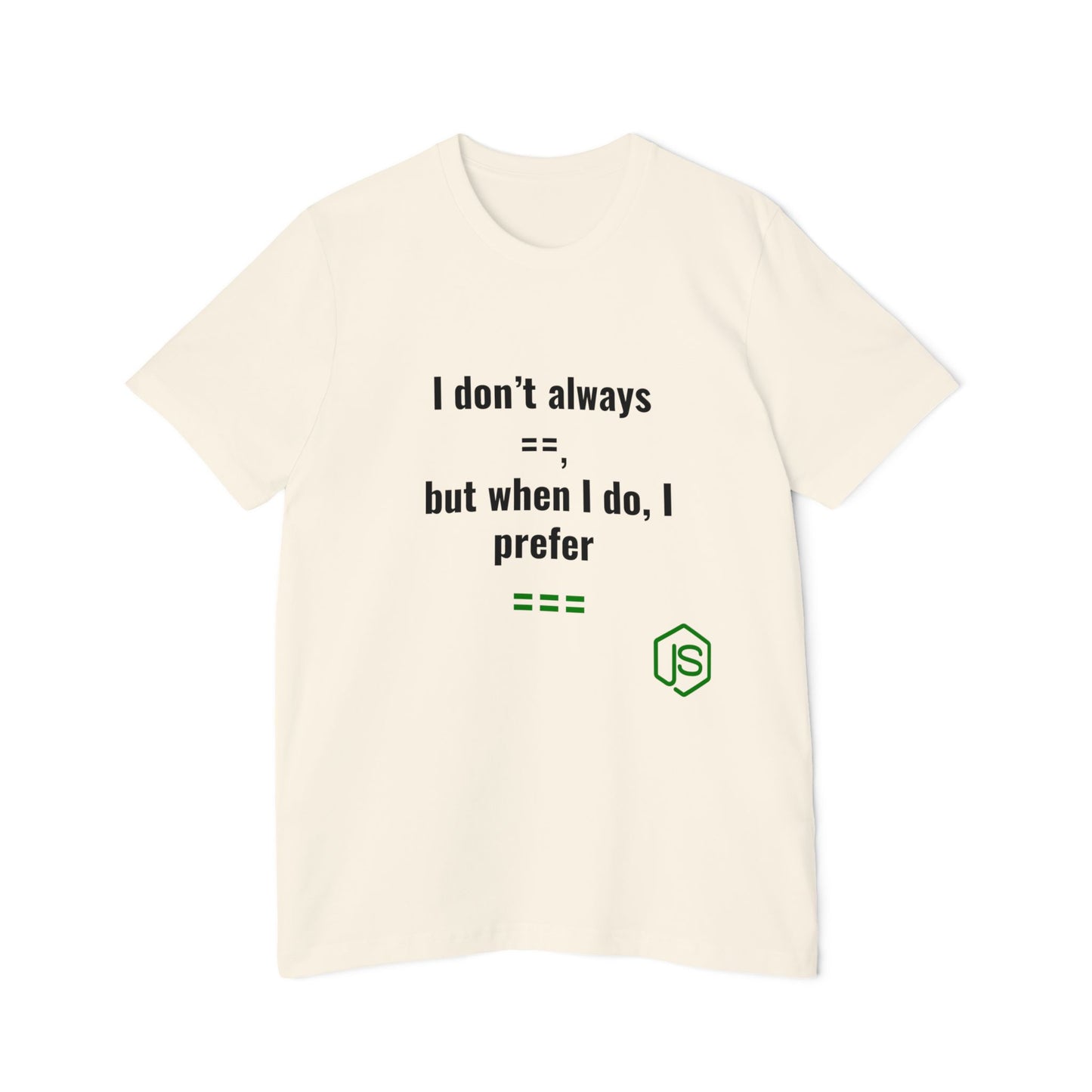 I Don’t Always ‘==’, But When I Do, I Prefer ‘===’ | JavaScript T-Shirt for Developers | Usha Creations