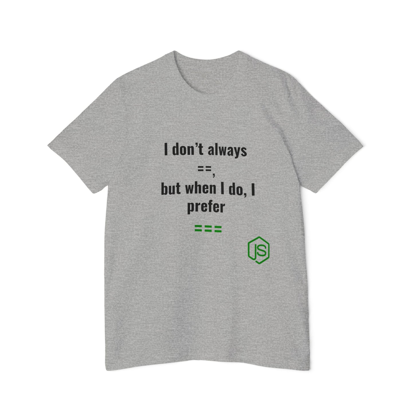 I Don’t Always ‘==’, But When I Do, I Prefer ‘===’ | JavaScript T-Shirt for Developers | Usha Creations