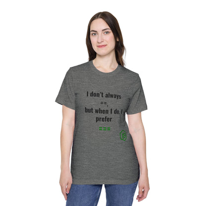 I Don’t Always ‘==’, But When I Do, I Prefer ‘===’ | JavaScript T-Shirt for Developers | Usha Creations