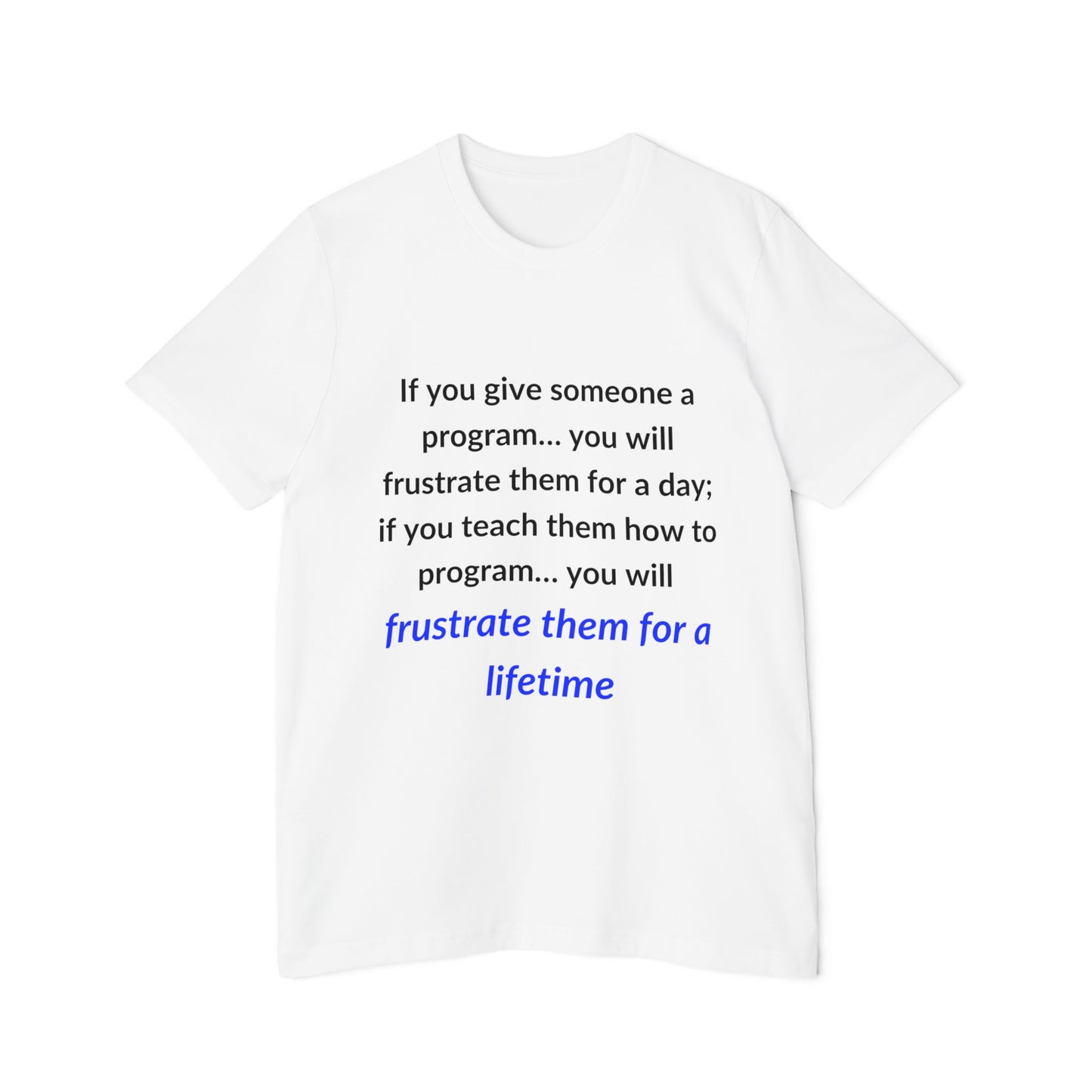 If You Give Someone a Program… You Will Frustrate Them for a Day; If You Teach Them How to Program… You Will Frustrate Them for a Lifetime | Funny Tech T-Shirt for Developers | Usha Creations