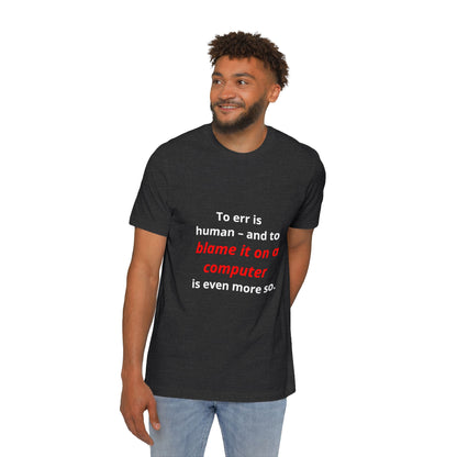 To Err Is Human – And to Blame It on a Computer Is Even More So | Funny Tech T-Shirt for Developers | Usha Creations