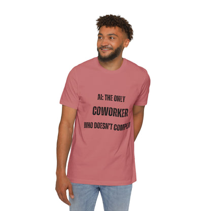 AI: The Only Coworker Who Doesn’t Complain T-Shirt - Funny AI and Tech Tee