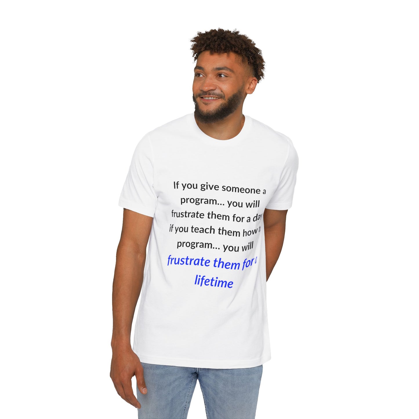 If You Give Someone a Program… You Will Frustrate Them for a Day; If You Teach Them How to Program… You Will Frustrate Them for a Lifetime | Funny Tech T-Shirt for Developers | Usha Creations