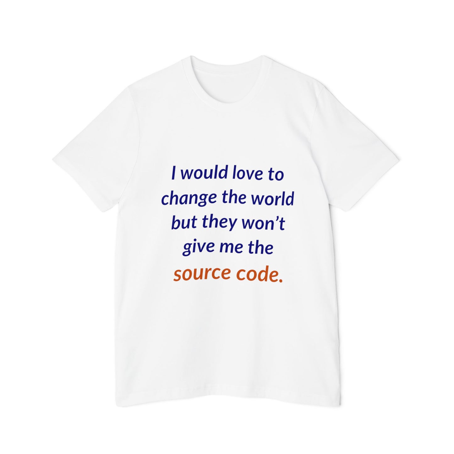 I Would Love to Change the World but They Won’t Give Me the Source Code | Funny Tech T-Shirt for Developers | Usha Creations