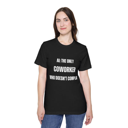 AI: The Only Coworker Who Doesn’t Complain T-Shirt - Funny AI and Tech Tee