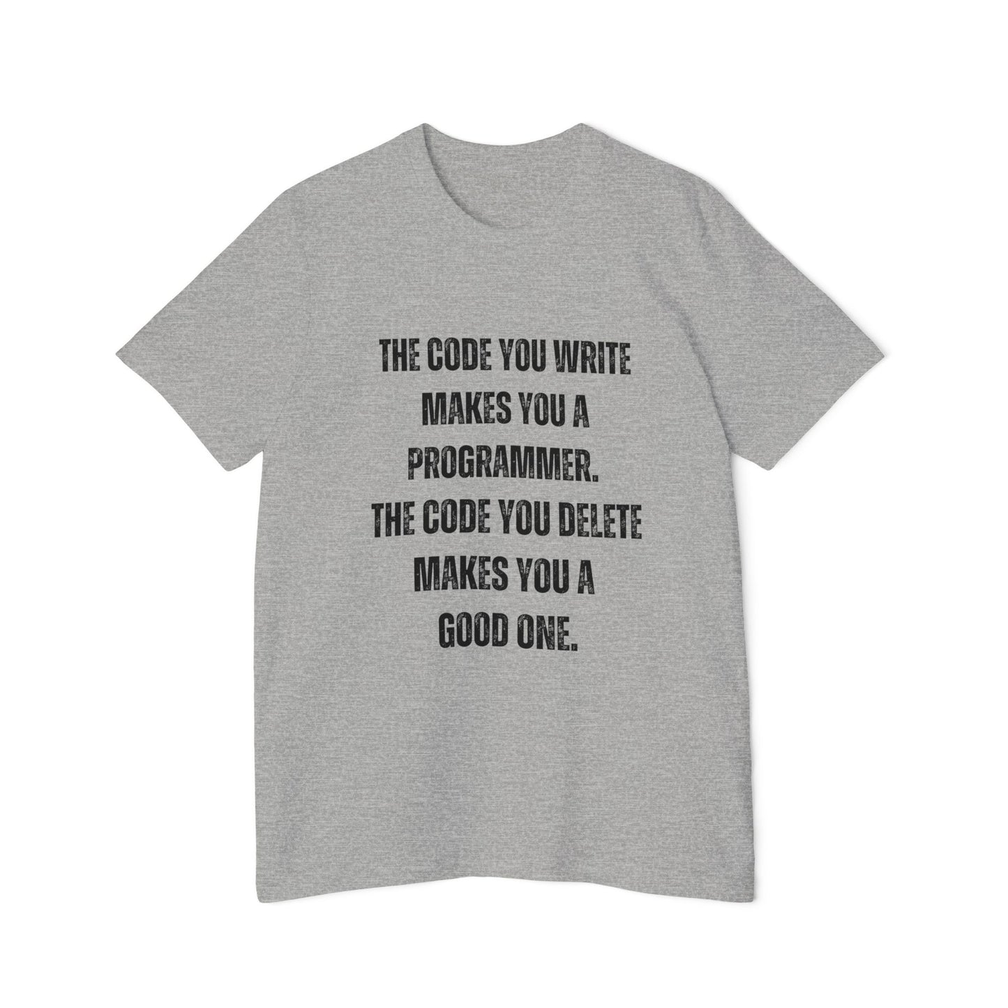 The Code You Write Makes You a Programmer, The Code You Delete Makes You a Good One | Inspirational Developer T-Shirt | Coding Quote Tee | Usha Creations