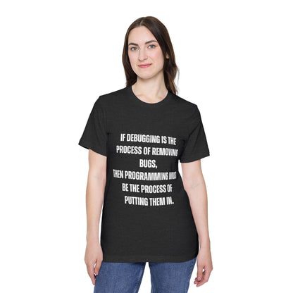 If Debugging Is the Process of Removing Bugs, Then Programming Must Be the Process of Putting Them In | Funny Developer T-Shirt | Coding Humor Tee | Usha Creations