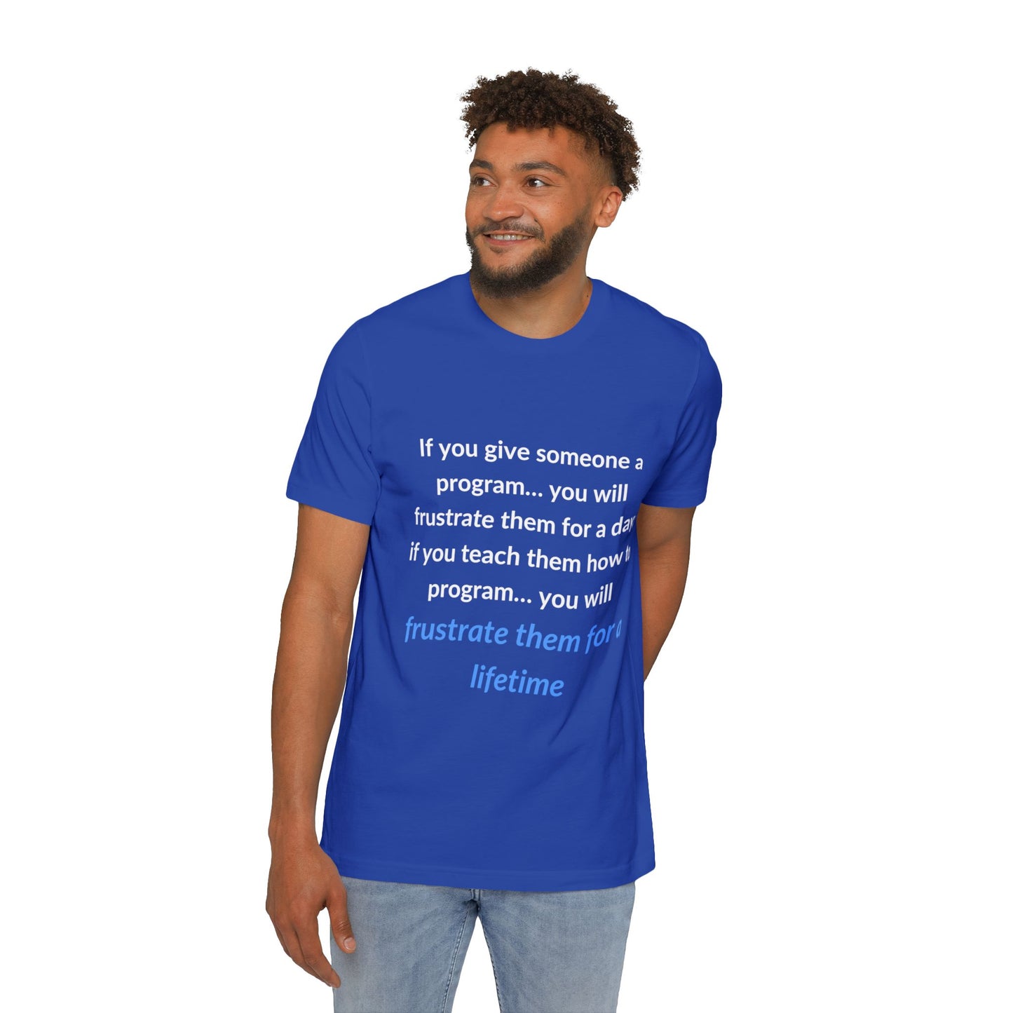 If You Give Someone a Program… You Will Frustrate Them for a Day; If You Teach Them How to Program… You Will Frustrate Them for a Lifetime | Funny Tech T-Shirt for Developers | Usha Creations