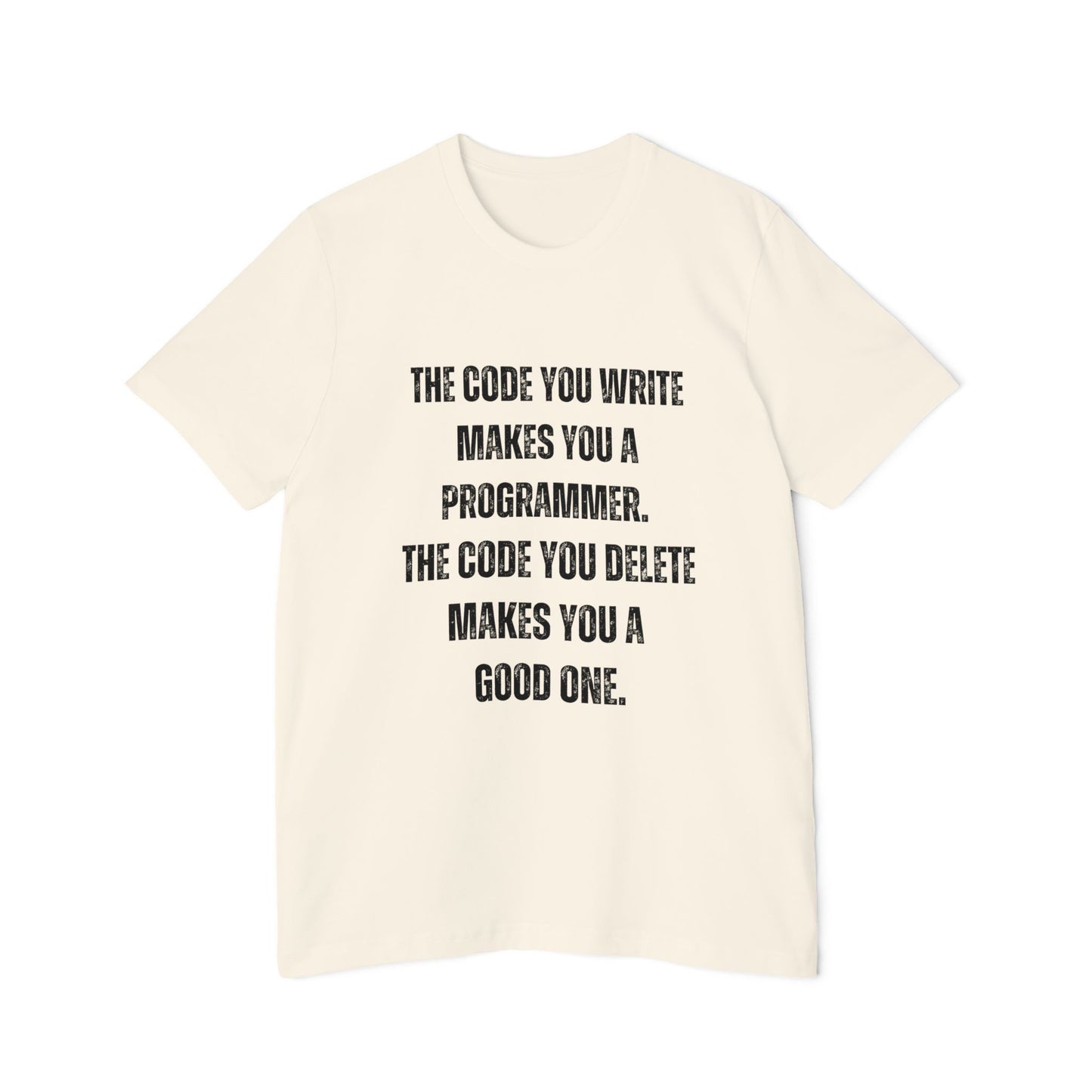 The Code You Write Makes You a Programmer, The Code You Delete Makes You a Good One | Inspirational Developer T-Shirt | Coding Quote Tee | Usha Creations