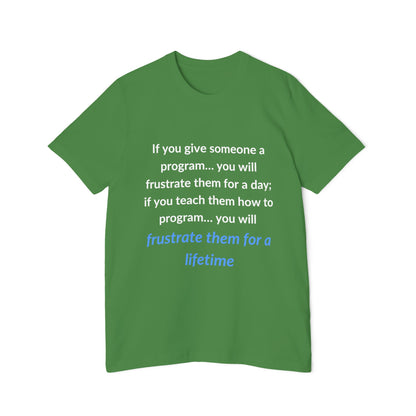 If You Give Someone a Program… You Will Frustrate Them for a Day; If You Teach Them How to Program… You Will Frustrate Them for a Lifetime | Funny Tech T-Shirt for Developers | Usha Creations