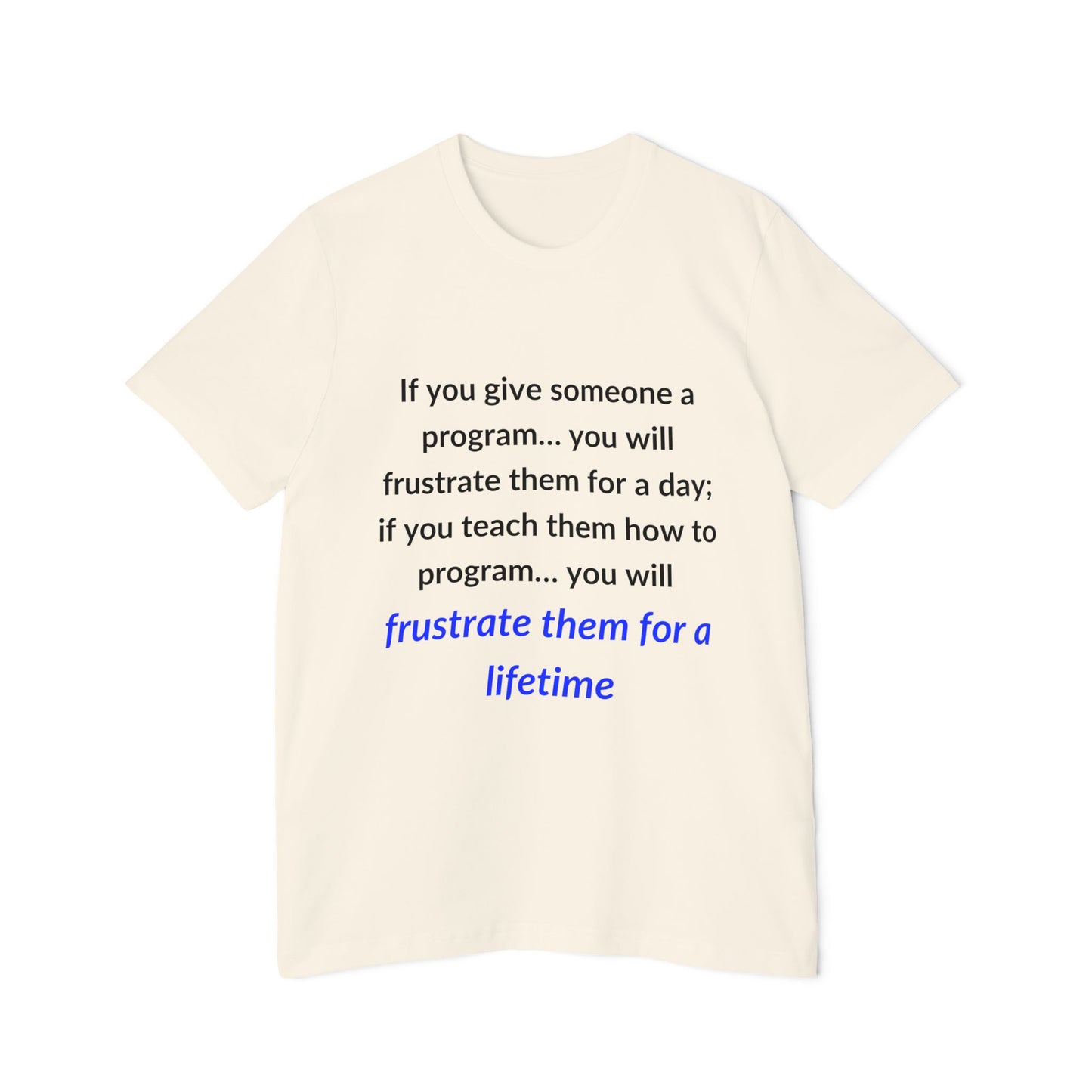 If You Give Someone a Program… You Will Frustrate Them for a Day; If You Teach Them How to Program… You Will Frustrate Them for a Lifetime | Funny Tech T-Shirt for Developers | Usha Creations