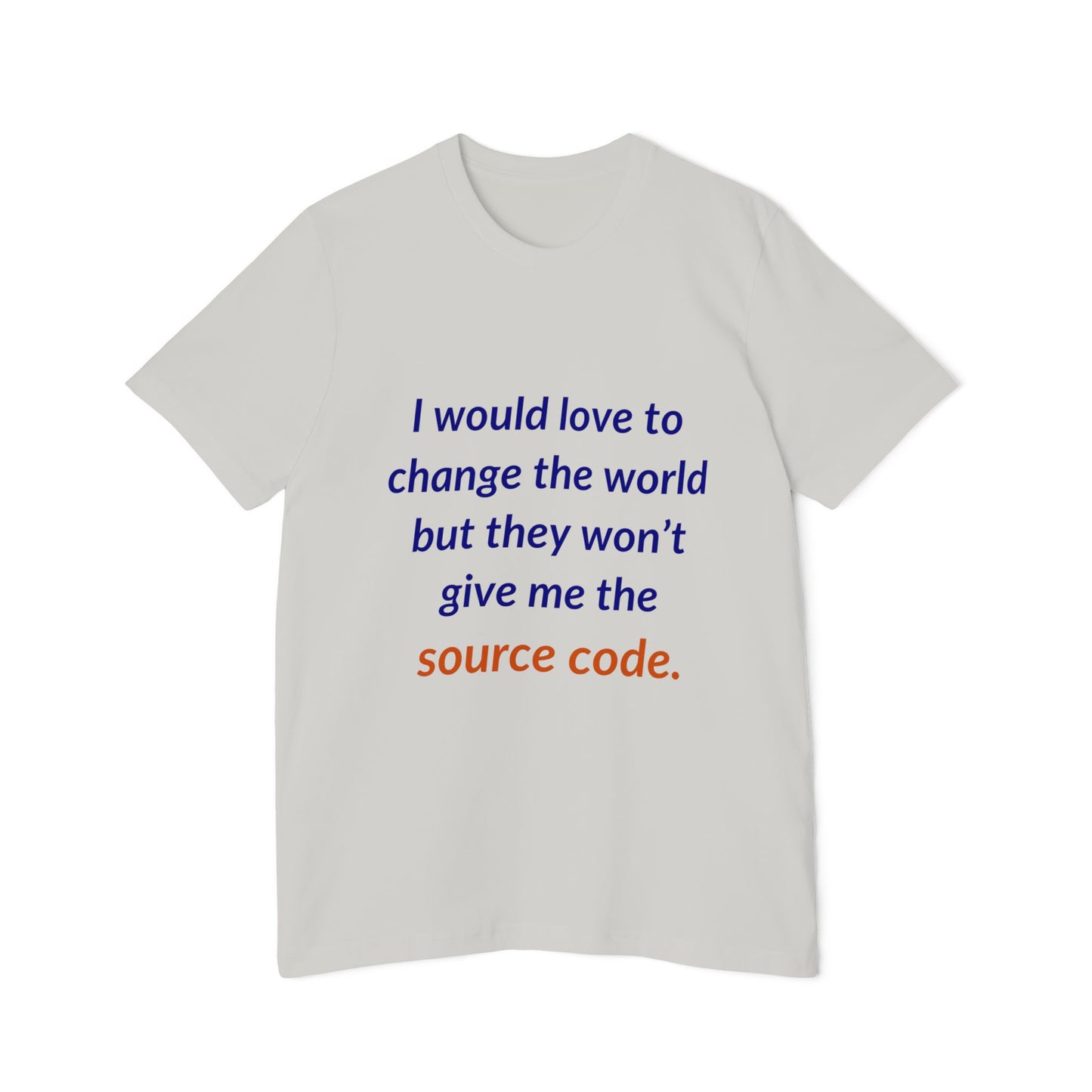 I Would Love to Change the World but They Won’t Give Me the Source Code | Funny Tech T-Shirt for Developers | Usha Creations