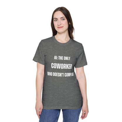 AI: The Only Coworker Who Doesn’t Complain T-Shirt - Funny AI and Tech Tee