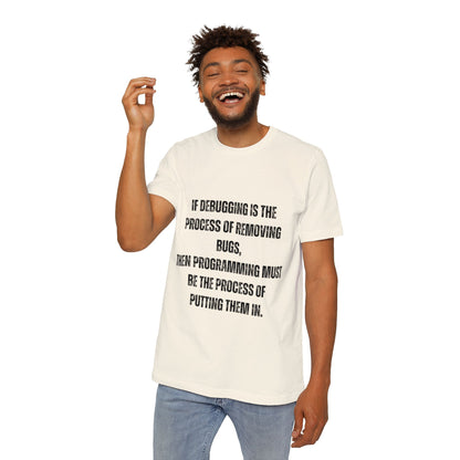 If Debugging Is the Process of Removing Bugs, Then Programming Must Be the Process of Putting Them In | Funny Developer T-Shirt | Coding Humor Tee | Usha Creations