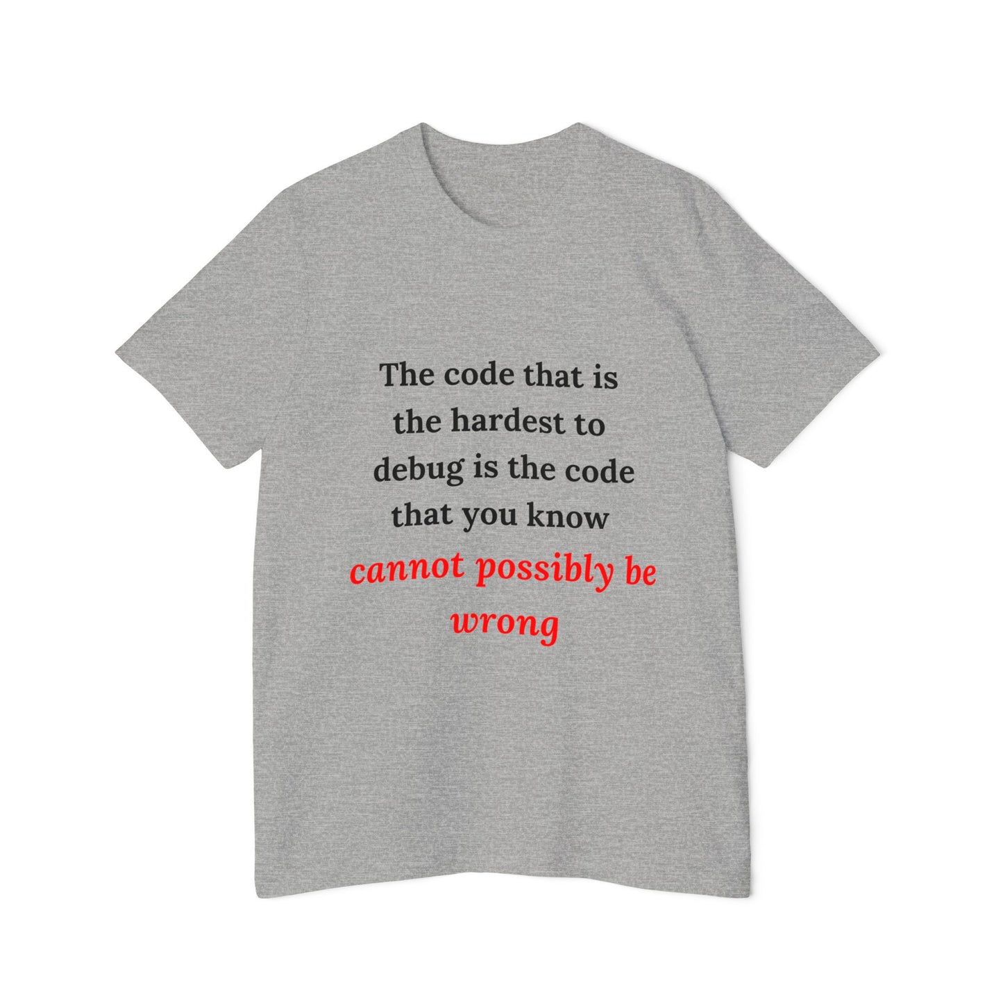 The Code That Is the Hardest to Debug Is the Code That You Know Cannot Possibly Be Wrong | Funny Tech T-Shirt for Developers | Usha Creations