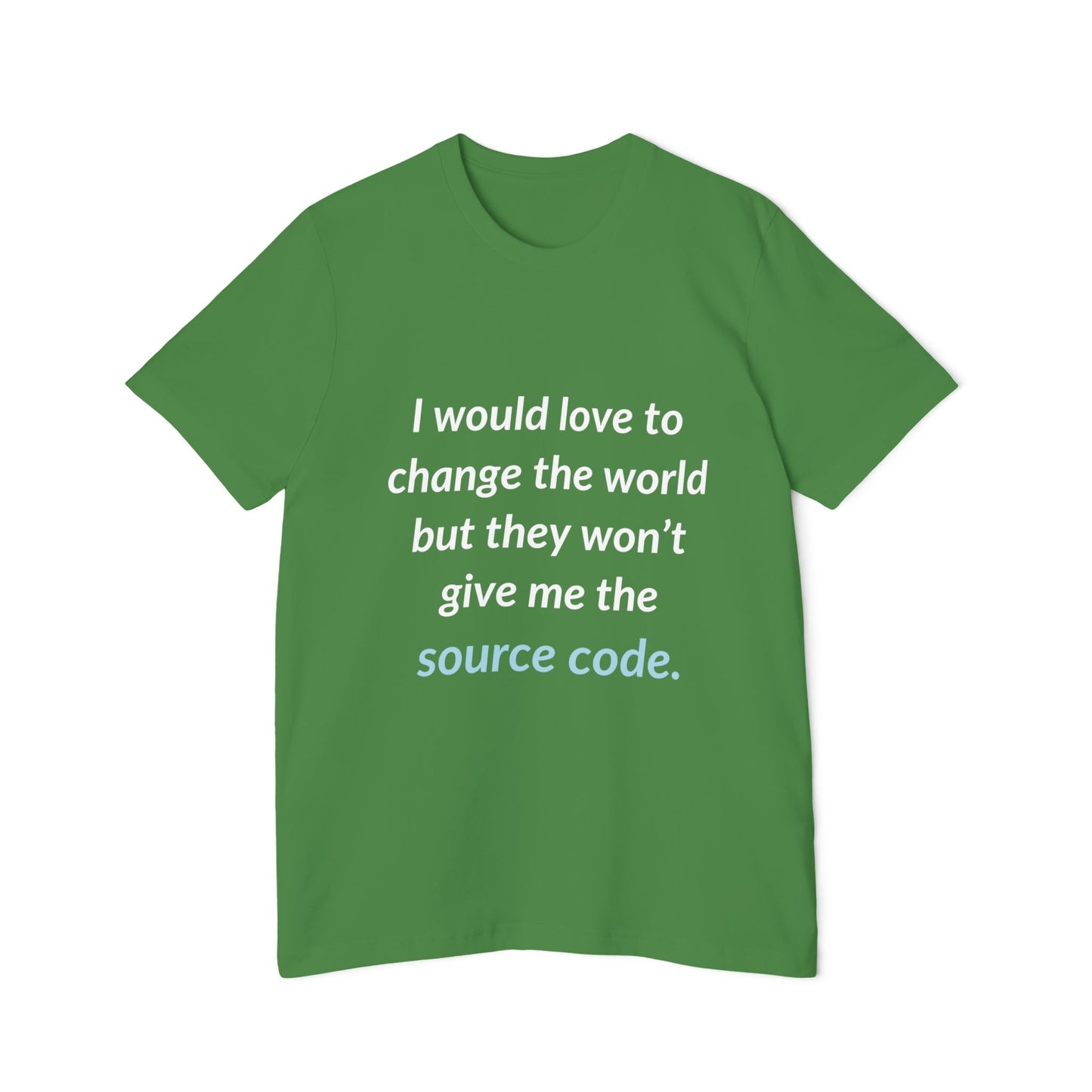 I Would Love to Change the World but They Won’t Give Me the Source Code | Funny Tech T-Shirt for Developers | Usha Creations