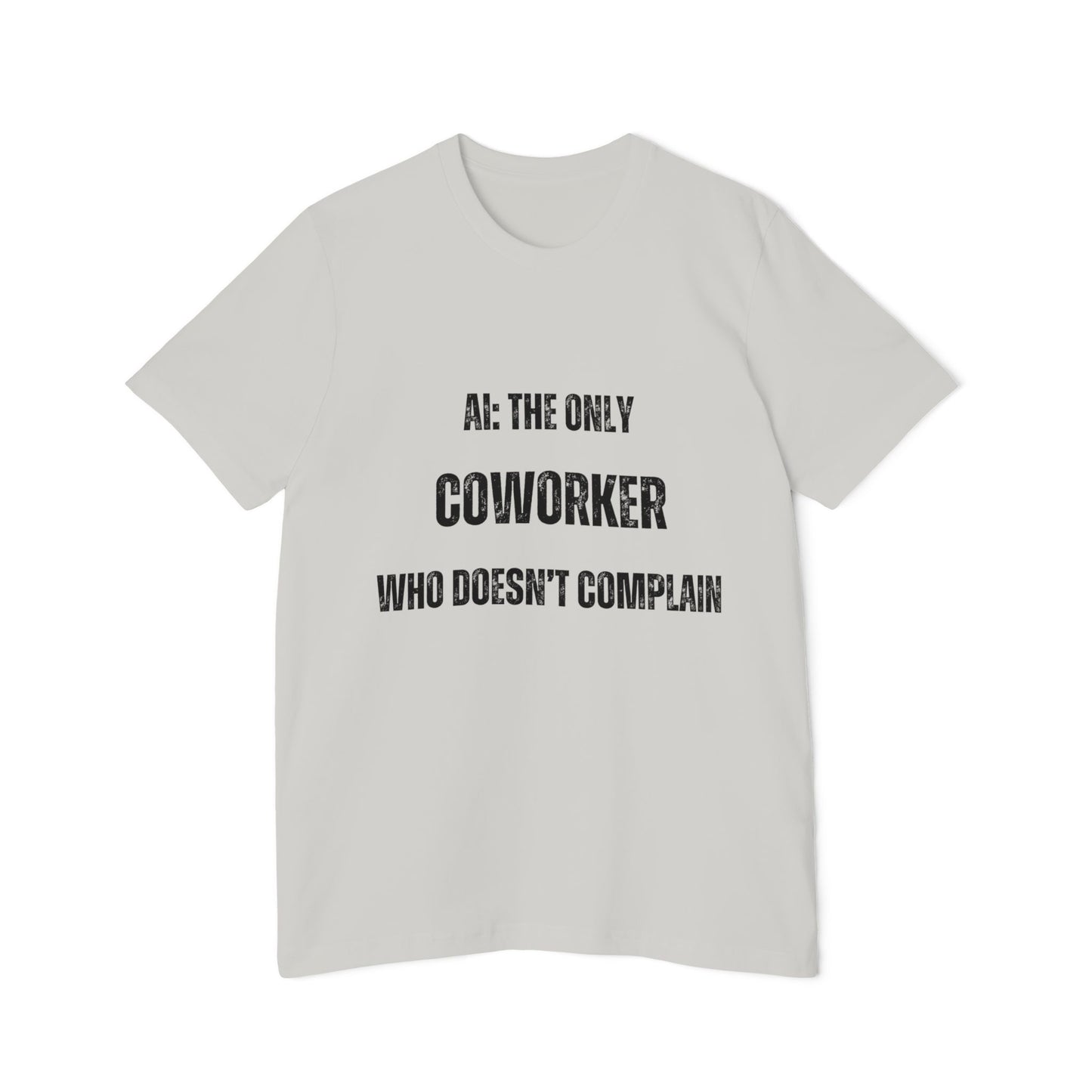 AI: The Only Coworker Who Doesn’t Complain T-Shirt - Funny AI and Tech Tee