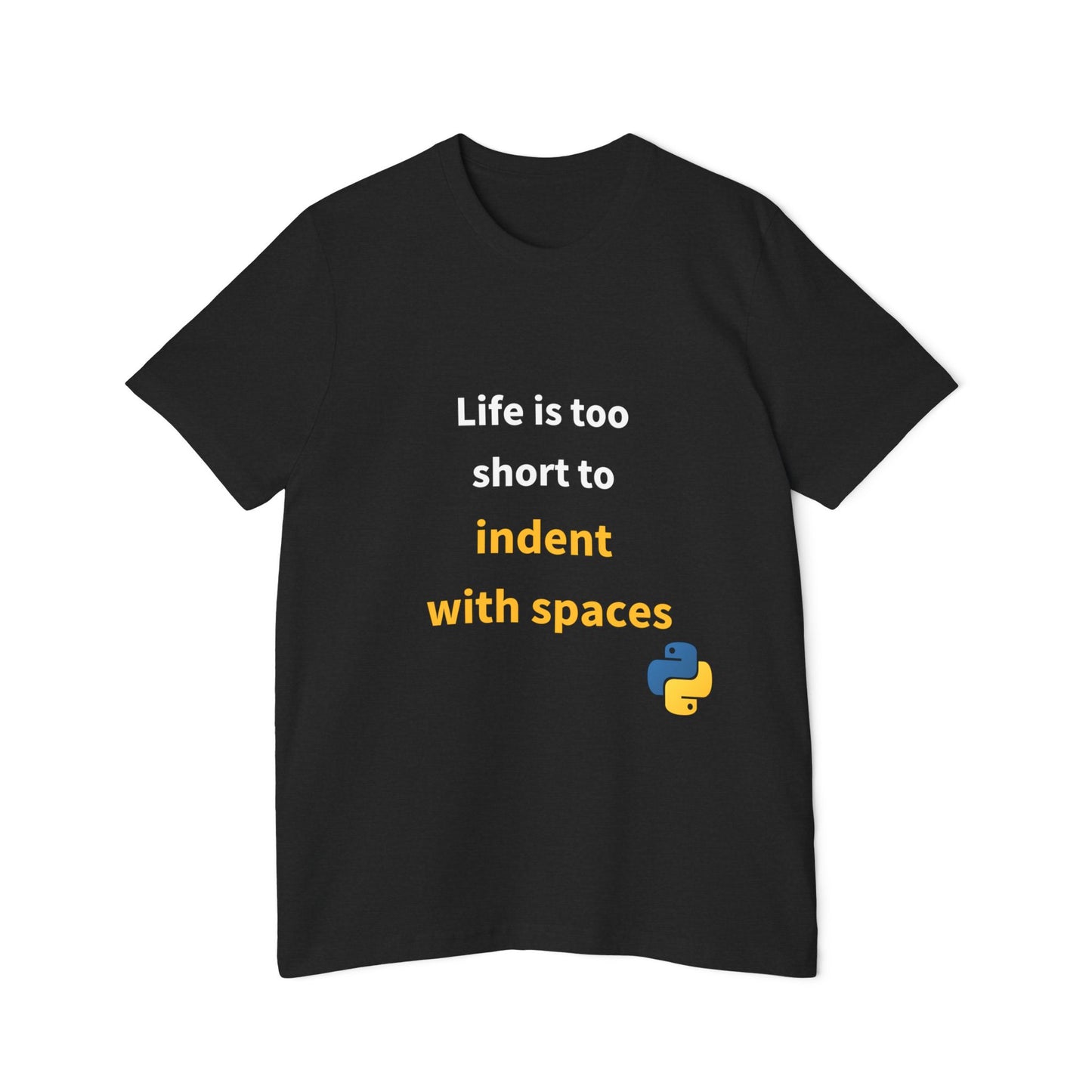 Life Is Too Short to Indent with Spaces | Python Programming T-Shirt | Usha Creations