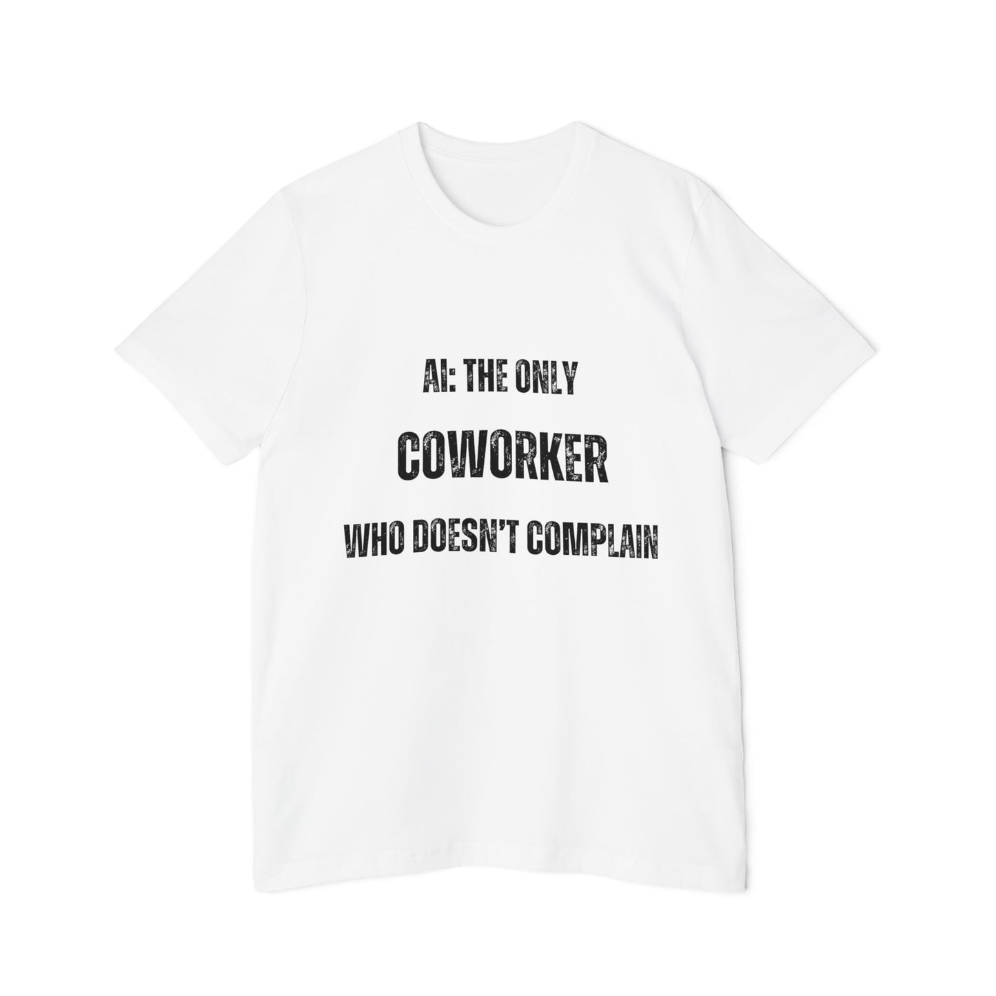 AI: The Only Coworker Who Doesn’t Complain T-Shirt - Funny AI and Tech Tee