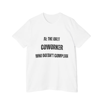 AI: The Only Coworker Who Doesn’t Complain T-Shirt - Funny AI and Tech Tee