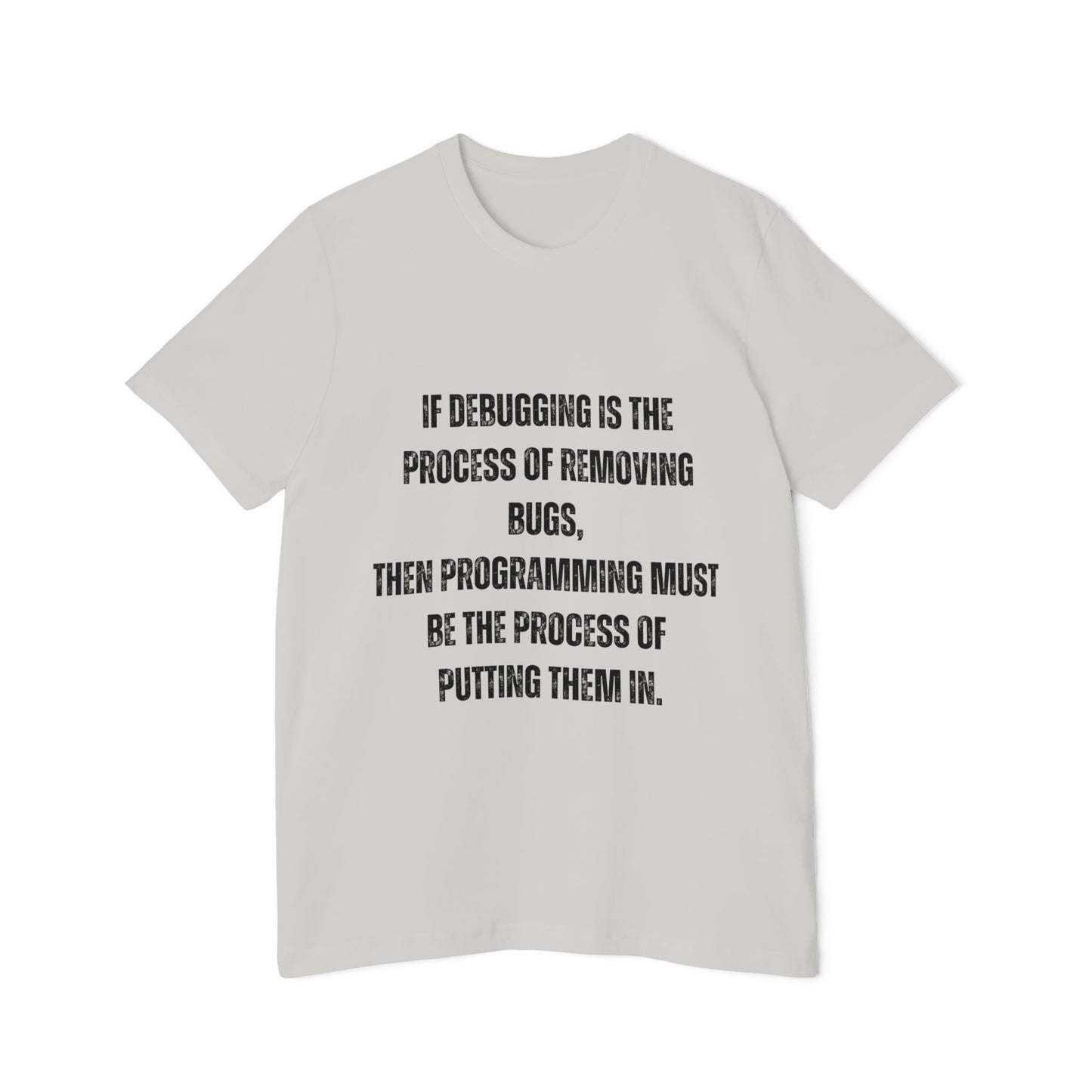 If Debugging Is the Process of Removing Bugs, Then Programming Must Be the Process of Putting Them In | Funny Developer T-Shirt | Coding Humor Tee | Usha Creations