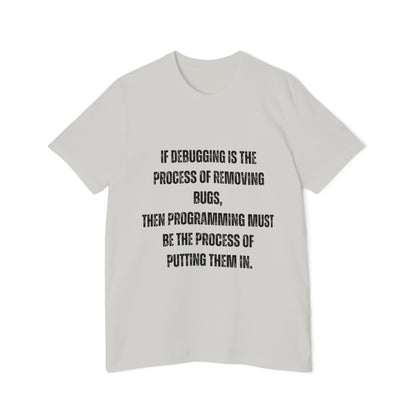 If Debugging Is the Process of Removing Bugs, Then Programming Must Be the Process of Putting Them In | Funny Developer T-Shirt | Coding Humor Tee | Usha Creations