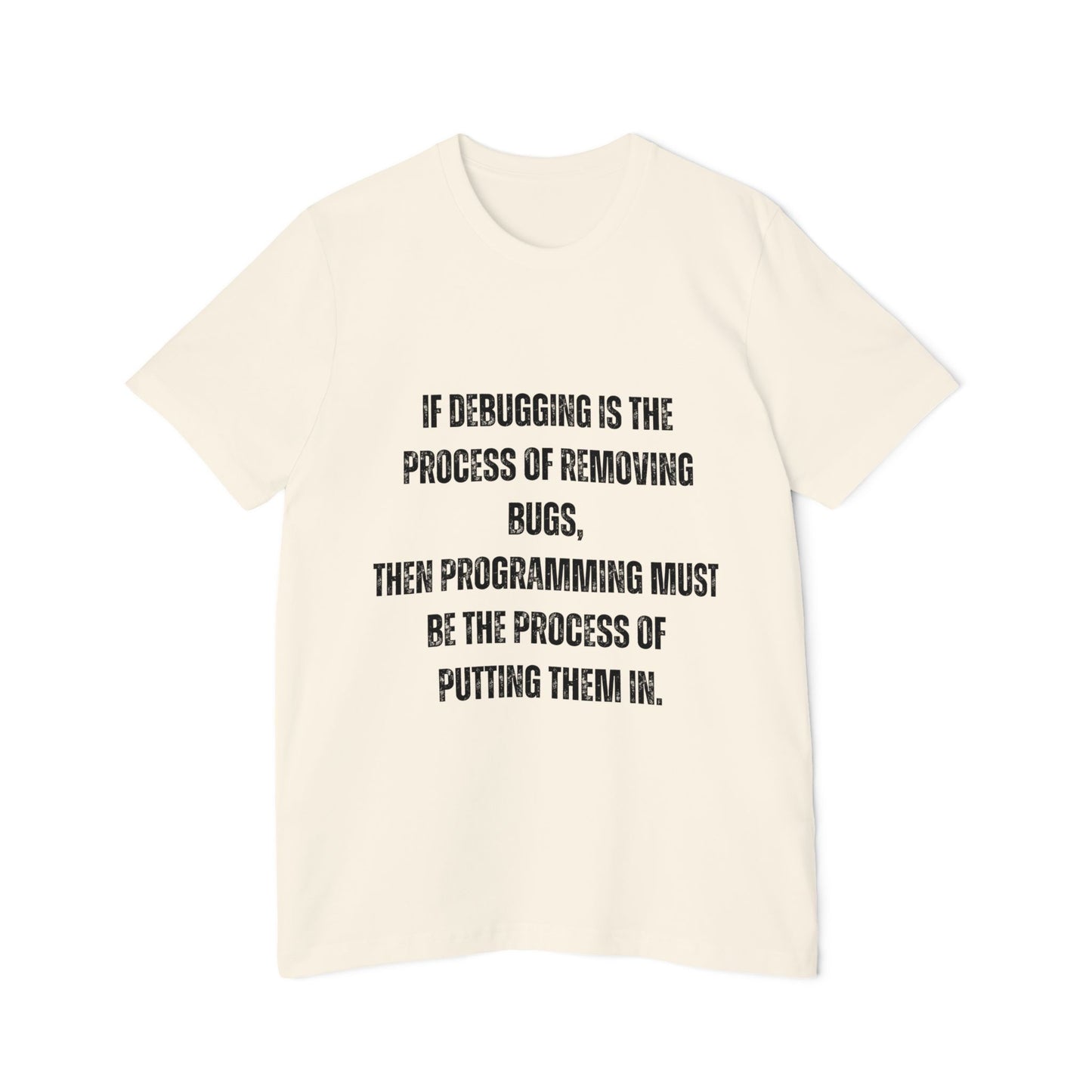 If Debugging Is the Process of Removing Bugs, Then Programming Must Be the Process of Putting Them In | Funny Developer T-Shirt | Coding Humor Tee | Usha Creations