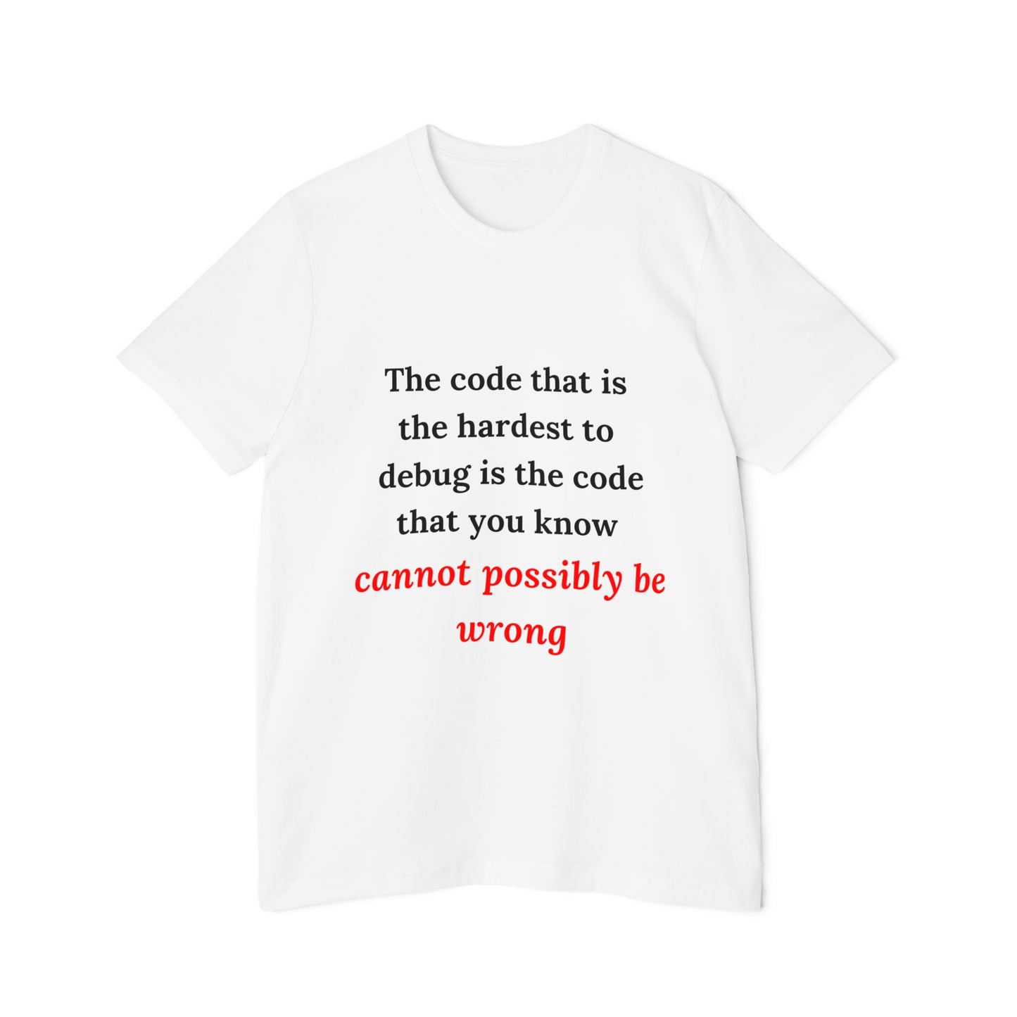 The Code That Is the Hardest to Debug Is the Code That You Know Cannot Possibly Be Wrong | Funny Tech T-Shirt for Developers | Usha Creations