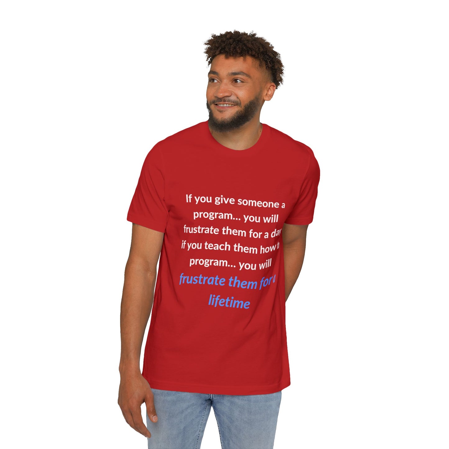 If You Give Someone a Program… You Will Frustrate Them for a Day; If You Teach Them How to Program… You Will Frustrate Them for a Lifetime | Funny Tech T-Shirt for Developers | Usha Creations