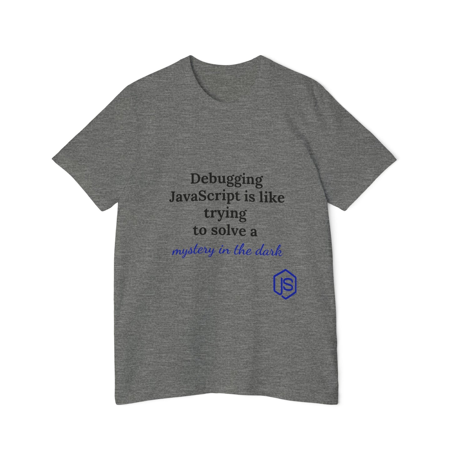 Debugging JavaScript is Like Trying to Solve a Mystery in the Dark | Funny Coding T-Shirt for Developers | Usha Creations