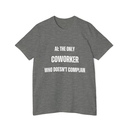 AI: The Only Coworker Who Doesn’t Complain T-Shirt - Funny AI and Tech Tee