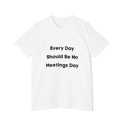 Every Day Should Be No Meetings Day | Anti-Meeting & Funny Developer T-Shirt | Usha Creations