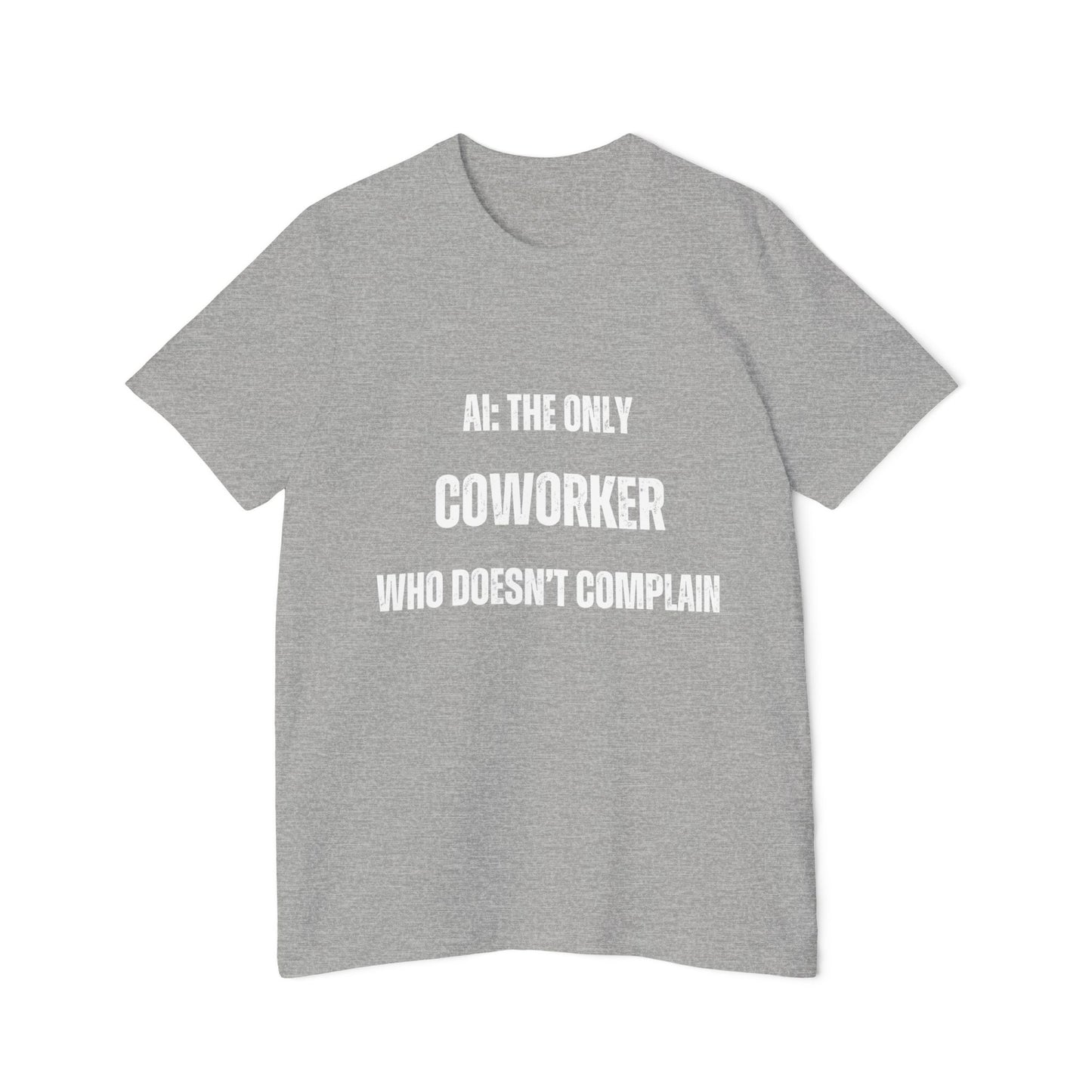 AI: The Only Coworker Who Doesn’t Complain T-Shirt - Funny AI and Tech Tee