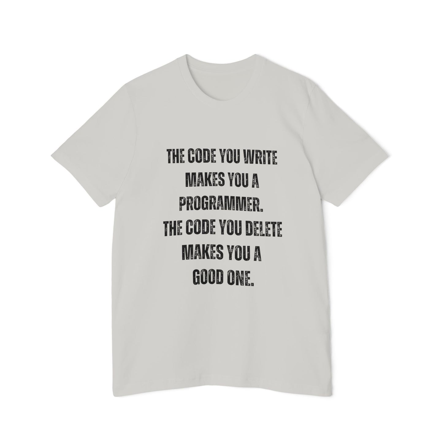 The Code You Write Makes You a Programmer, The Code You Delete Makes You a Good One | Inspirational Developer T-Shirt | Coding Quote Tee | Usha Creations