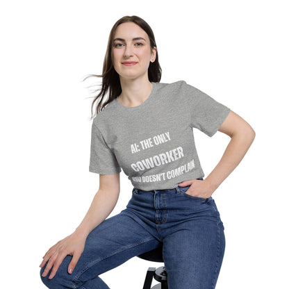 AI: The Only Coworker Who Doesn’t Complain T-Shirt - Funny AI and Tech Tee