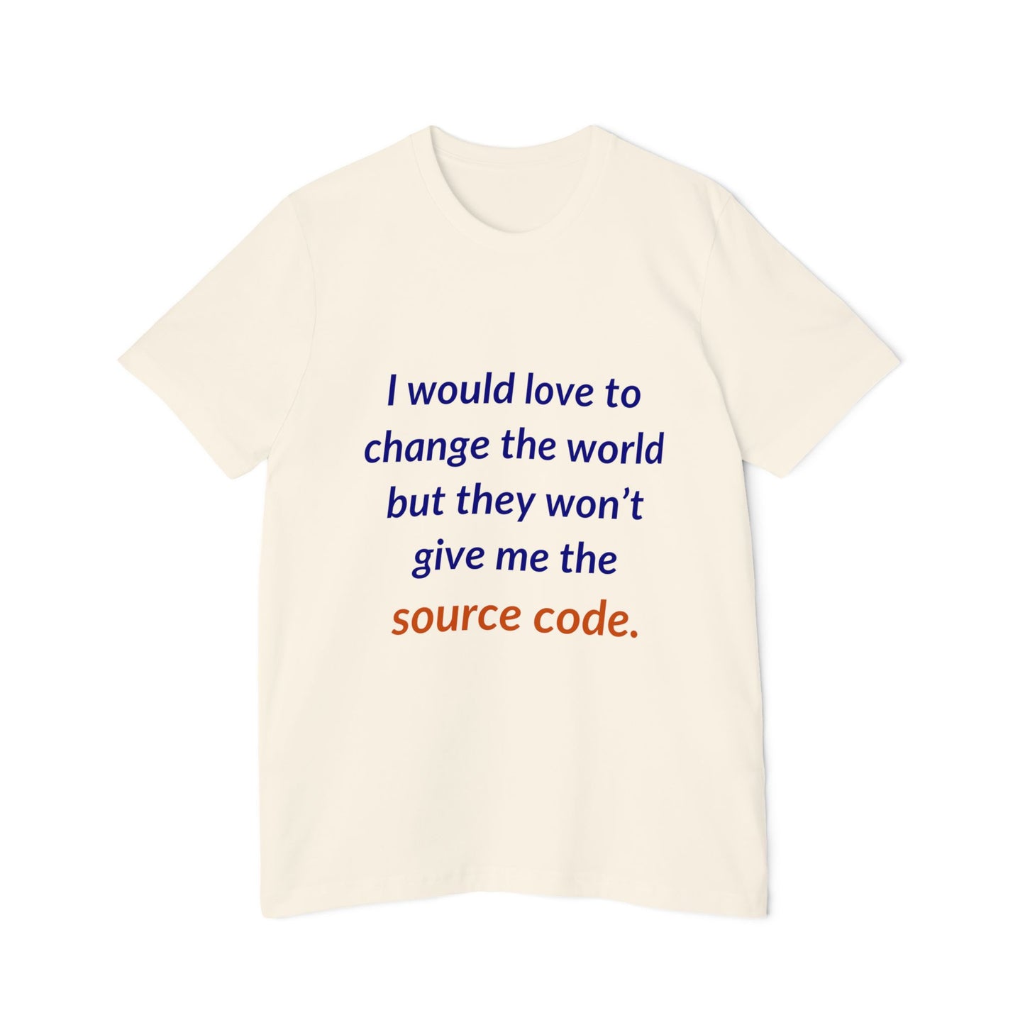 I Would Love to Change the World but They Won’t Give Me the Source Code | Funny Tech T-Shirt for Developers | Usha Creations