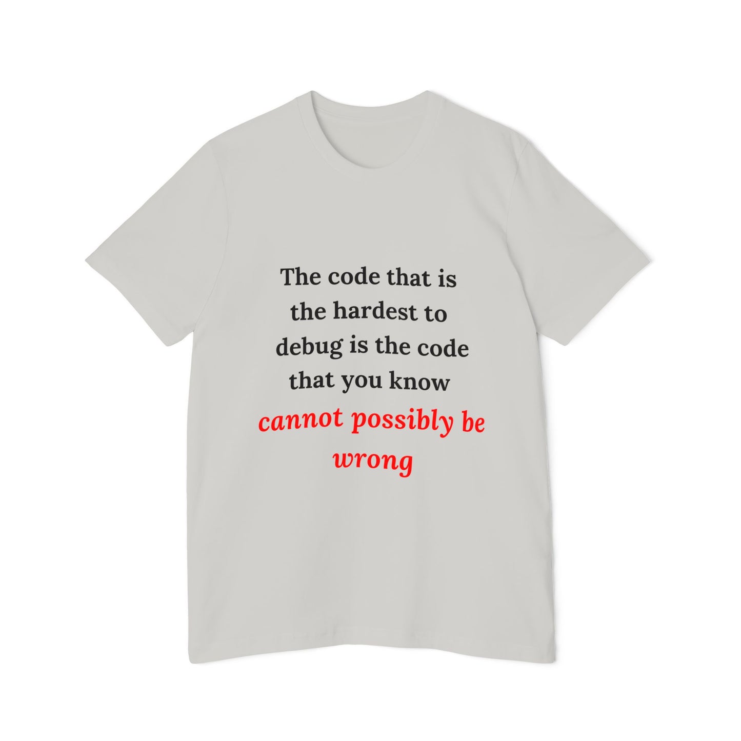 The Code That Is the Hardest to Debug Is the Code That You Know Cannot Possibly Be Wrong | Funny Tech T-Shirt for Developers | Usha Creations