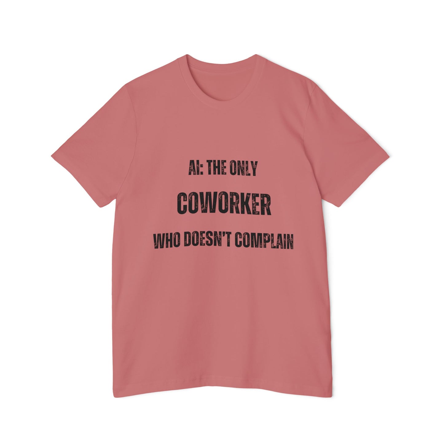 AI: The Only Coworker Who Doesn’t Complain T-Shirt - Funny AI and Tech Tee