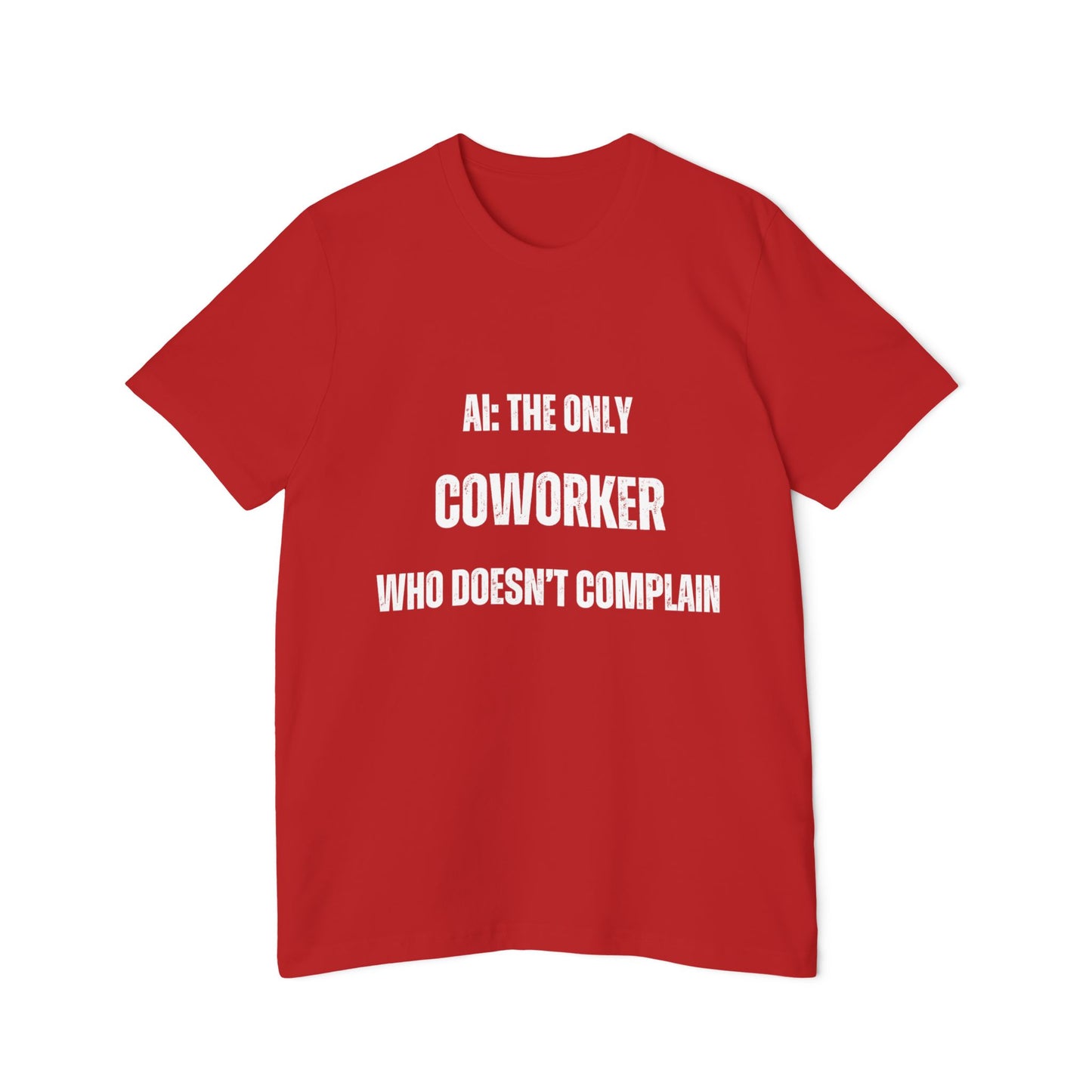 AI: The Only Coworker Who Doesn’t Complain T-Shirt - Funny AI and Tech Tee