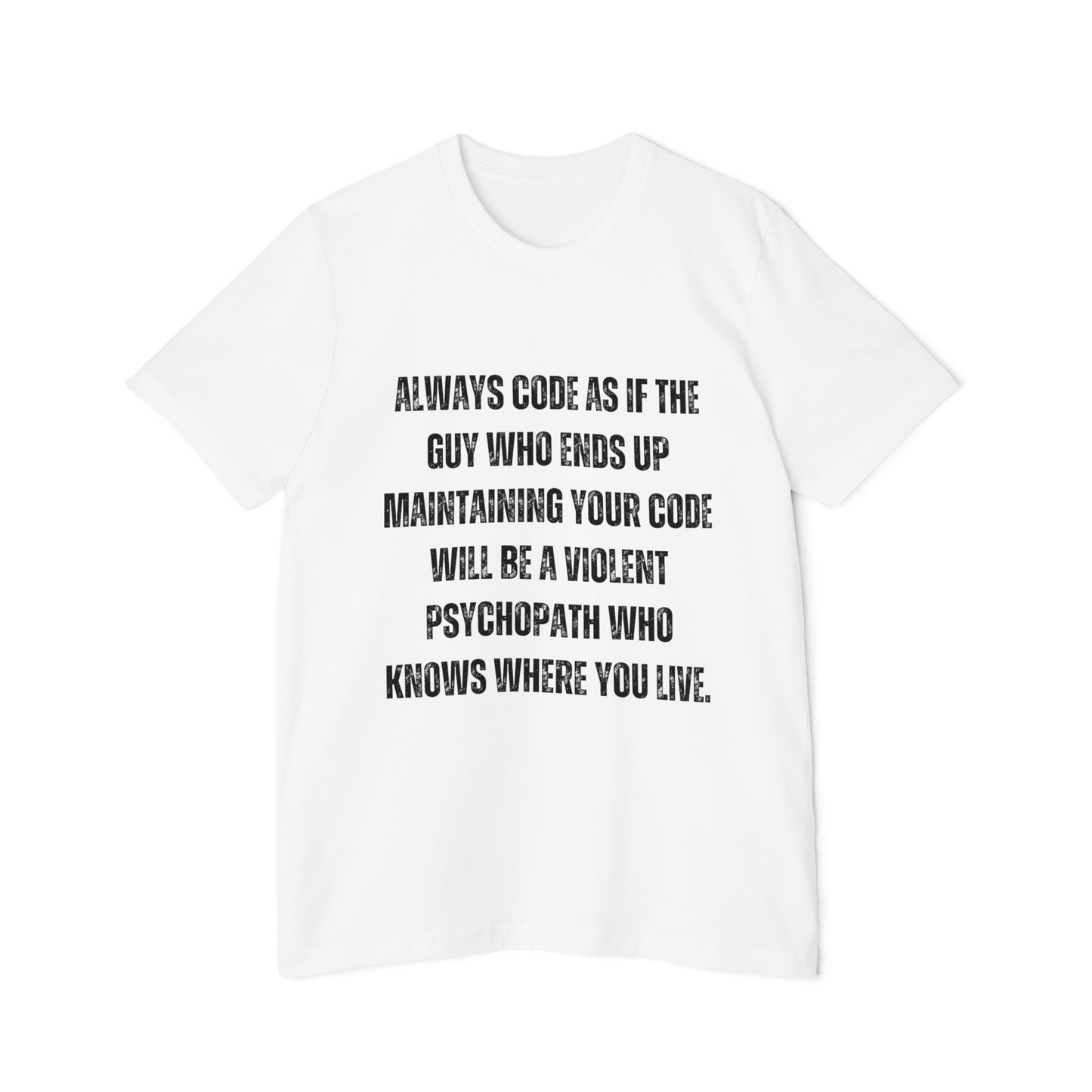 Always Code as If the Guy Maintaining Your Code Is a Violent Psychopath | Funny Developer T-Shirt | Programmer Humor Tee | Usha Creations