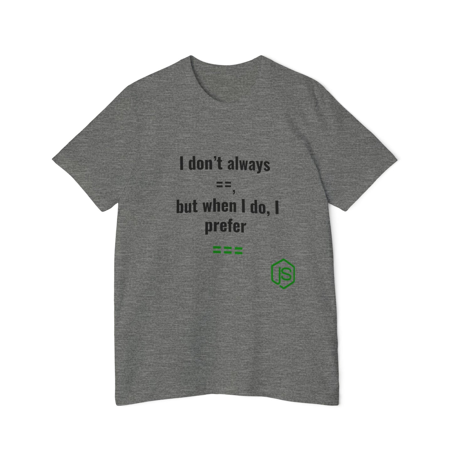 I Don’t Always ‘==’, But When I Do, I Prefer ‘===’ | JavaScript T-Shirt for Developers | Usha Creations