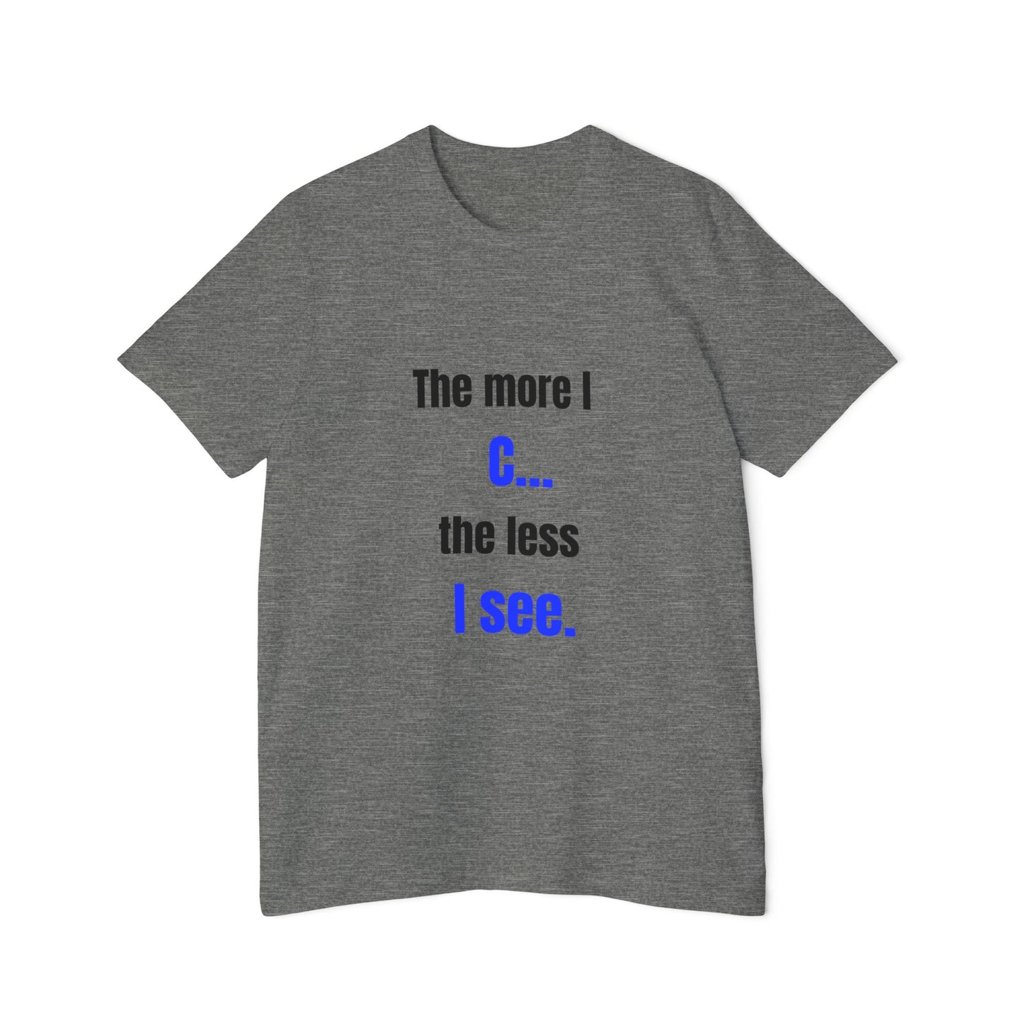 The More I C… The Less I See | Funny Tech T-Shirt for Developers | Usha Creations