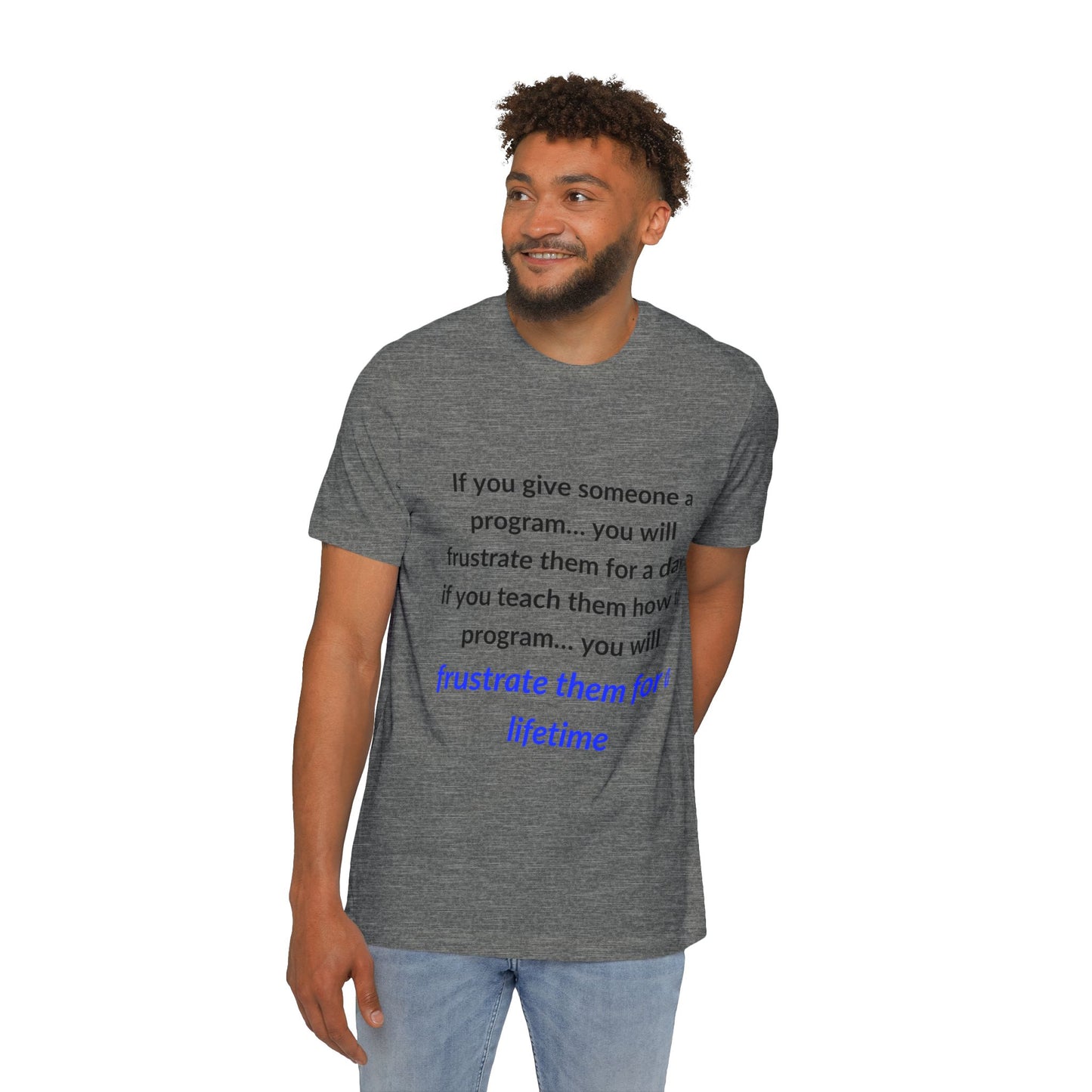 If You Give Someone a Program… You Will Frustrate Them for a Day; If You Teach Them How to Program… You Will Frustrate Them for a Lifetime | Funny Tech T-Shirt for Developers | Usha Creations