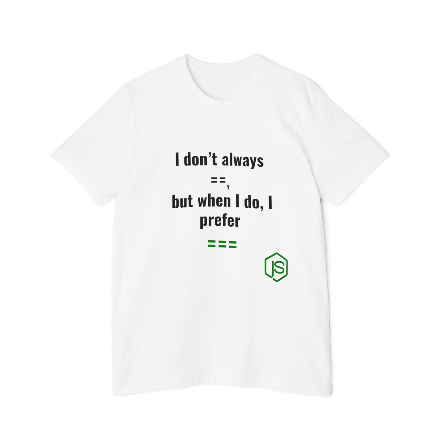 I Don’t Always ‘==’, But When I Do, I Prefer ‘===’ | JavaScript T-Shirt for Developers | Usha Creations