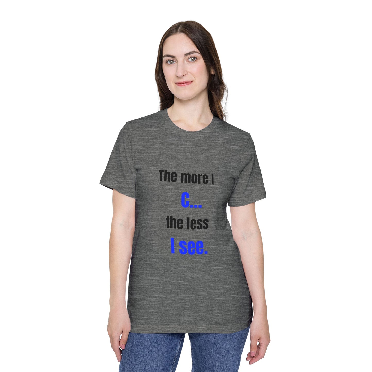 The More I C… The Less I See | Funny Tech T-Shirt for Developers | Usha Creations