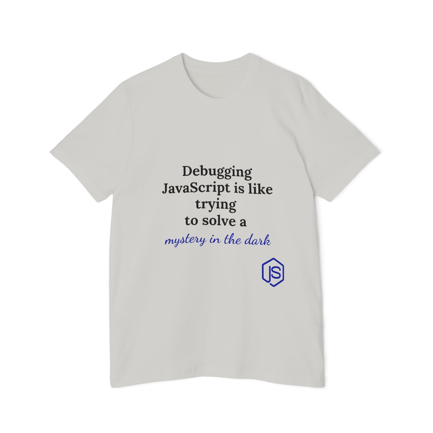 Debugging JavaScript is Like Trying to Solve a Mystery in the Dark | Funny Coding T-Shirt for Developers | Usha Creations