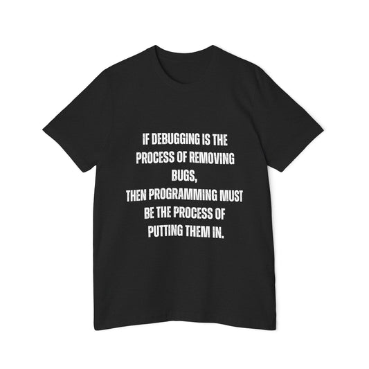 If Debugging Is the Process of Removing Bugs, Then Programming Must Be the Process of Putting Them In | Funny Developer T-Shirt | Coding Humor Tee | Usha Creations